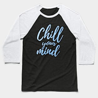 Chill your mind Baseball T-Shirt